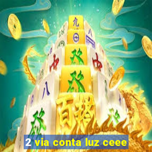 2 via conta luz ceee